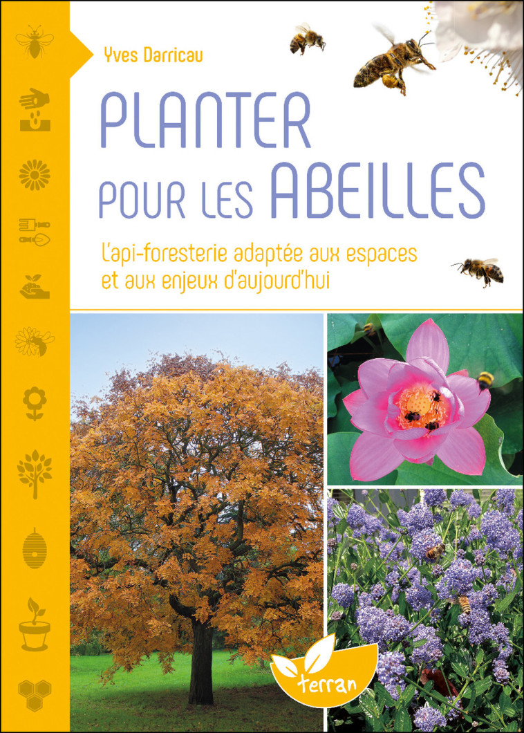 Planter pour les abeilles - L'api-foresterie adaptée aux espaces et aux enjeux d'aujourd'hui - Yves Darricau - DE TERRAN