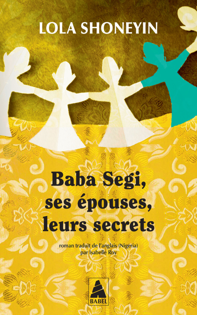 Baba Segi, ses épouses, leurs secrets - Lola Shoneyin, Isabelle Roy, Lola Shoneyin, Isabelle Roy - ACTES SUD