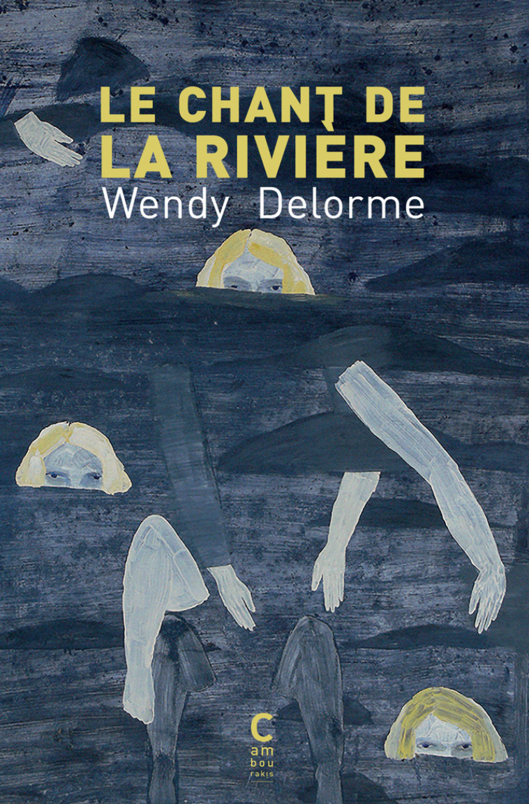 Le Chant de la rivière - Wendy Delorme, Wendy Delorme - CAMBOURAKIS