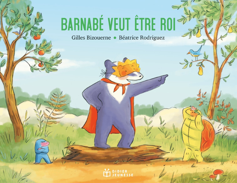 Barnabé veut être roi - Gilles Bizouerne, Béatrice Rodriguez - DIDIER JEUNESSE