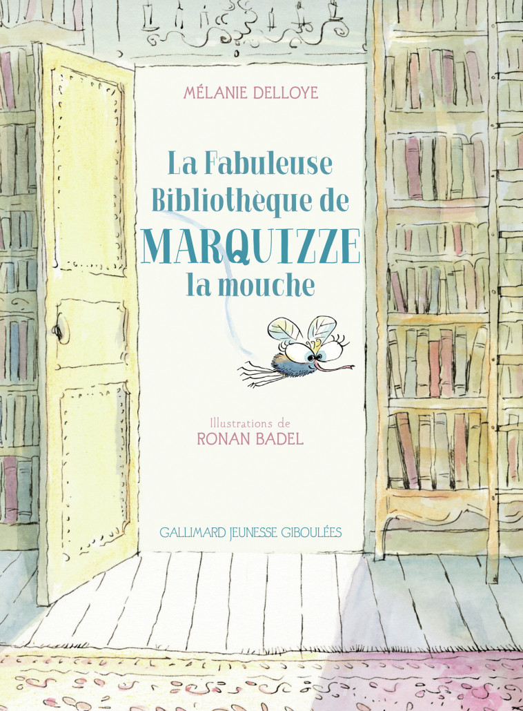 La Fabuleuse Bibliothèque de Marquizze, la mouche - Mélanie DELLOYE, Ronan Badel - GALL JEUN GIBOU