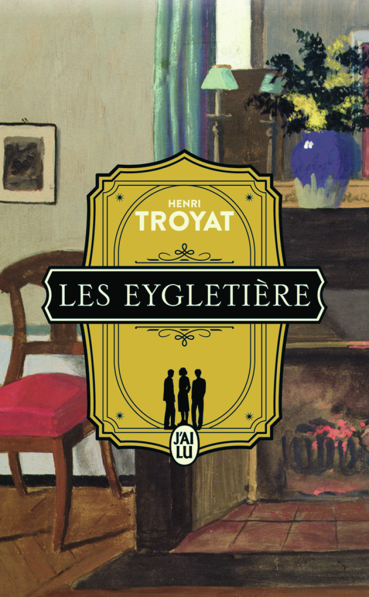 Les Eygletière - HENRI TROYAT - J'AI LU